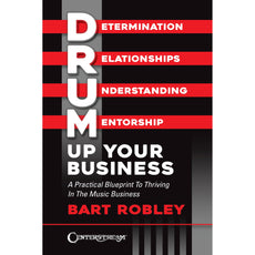 Robley-Drum Up Your Business: A Practical Blueprint to Thriving in the Music Business