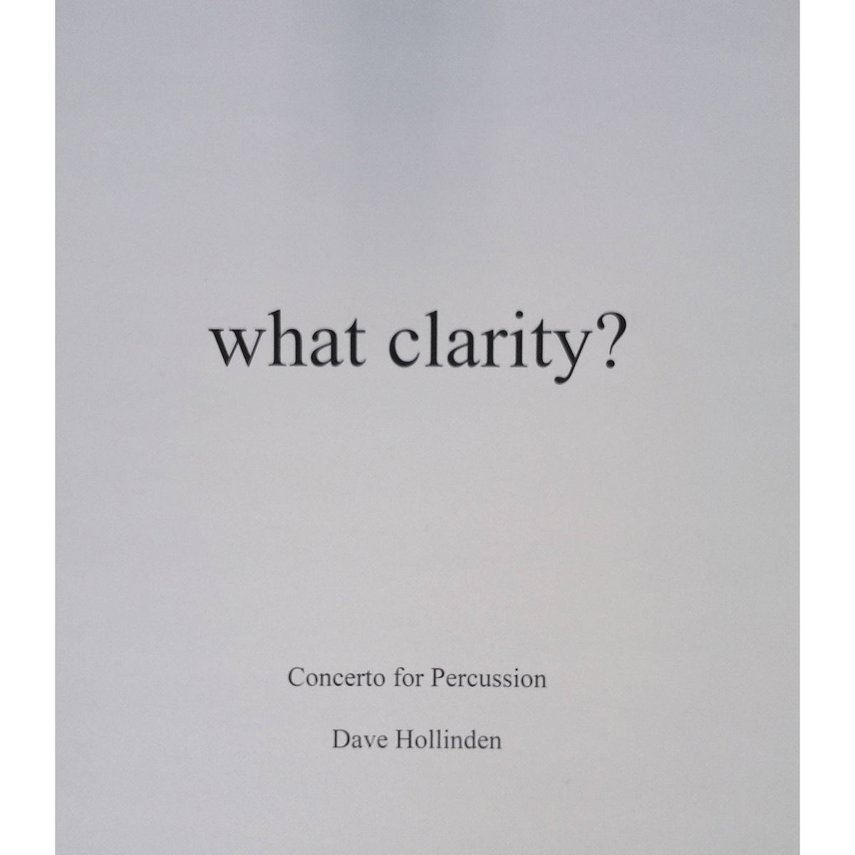 What Clarity Full Score by Dave Hollinden